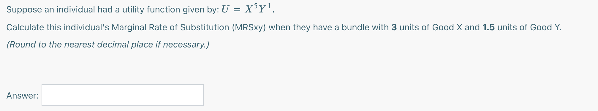  Suppose an individual had a utility function given by: U =