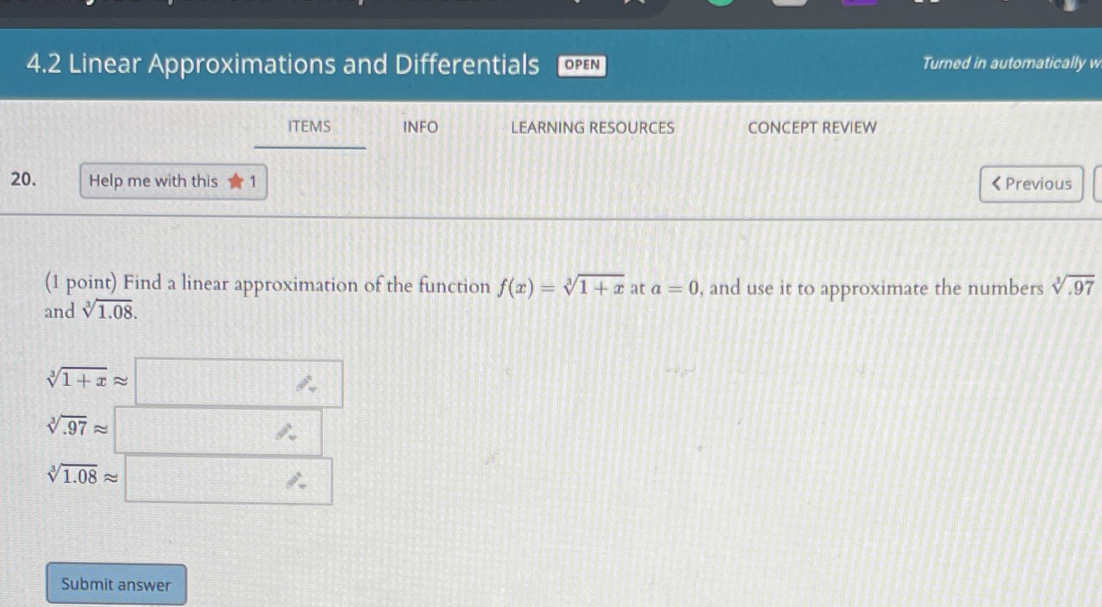 answer each one. 4.2 Linear Approximations and Differentials OPEN Turned in automatically