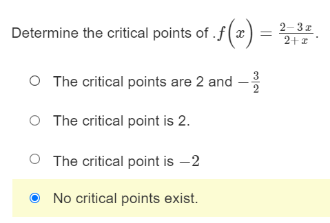 The critical point is x = 0. O No critical points exist.
