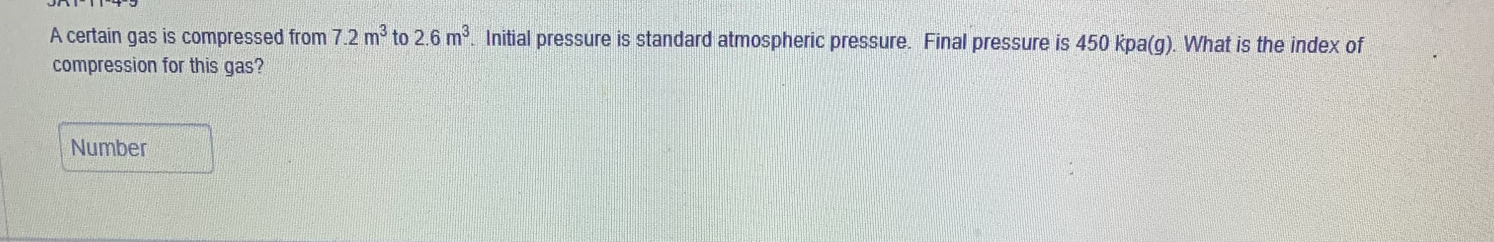 A certain gas is compressed from 7.2 me to 2.6 m'.