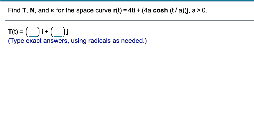 of the problems. Also, please make it legible. \fFind T, N, and