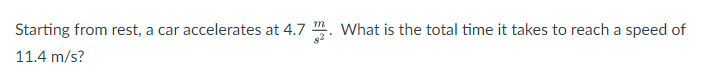  Starting from rest, a car accelerates at 4.7 m $2 .