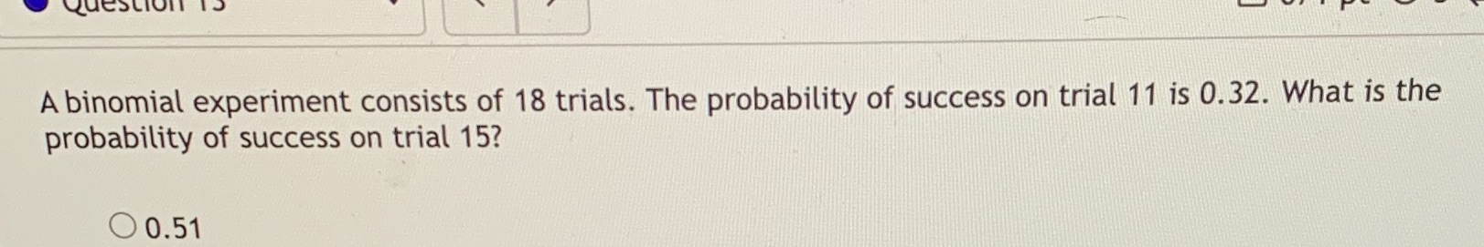 How do i slove this A binomial experiment consists of 18 trials.