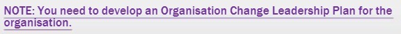 NOTE: You need to develop an Organisation Change Leadership Plan for the