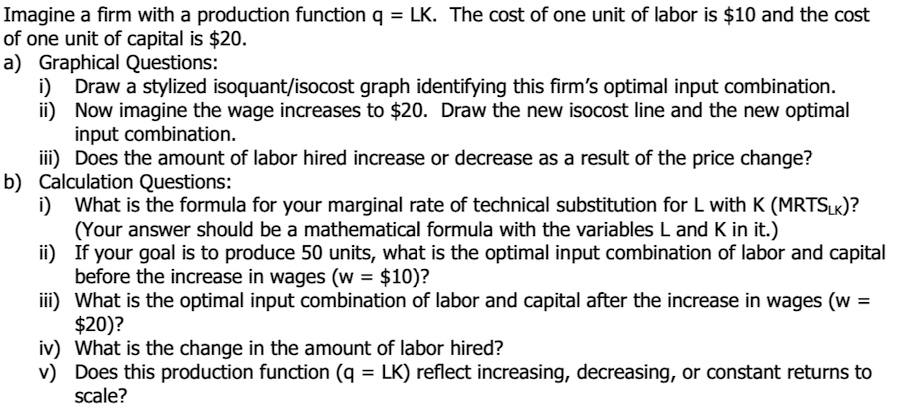  Imagine a firm with a production function q = LK. The