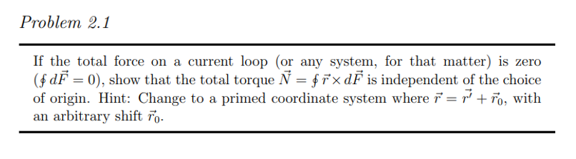 Problem 2.1 If the total force on a current loop (or