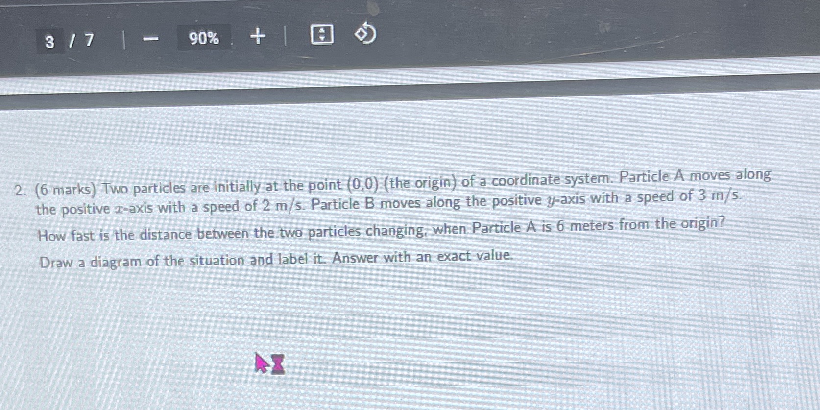 Calculus 317 | - 90% + 2. (6 marks) Two particles are