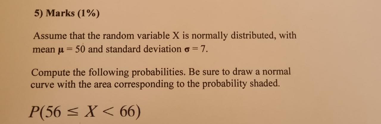  5) Marks (1%) Assume that the random variable X is normally