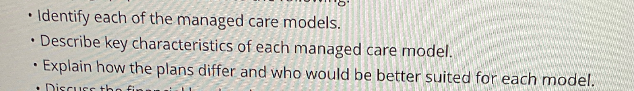 . Identify each of the managed care models. . Describe key