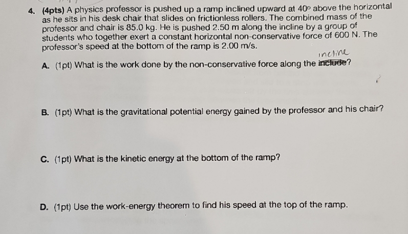 please answer the following 4. (4pts) A physics professor is pushed up