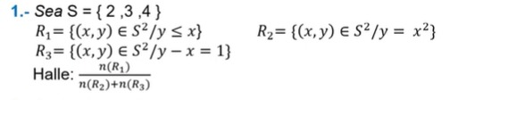 1.- Sea S = { 2 ,3,4} R1= ((x, y) ES'