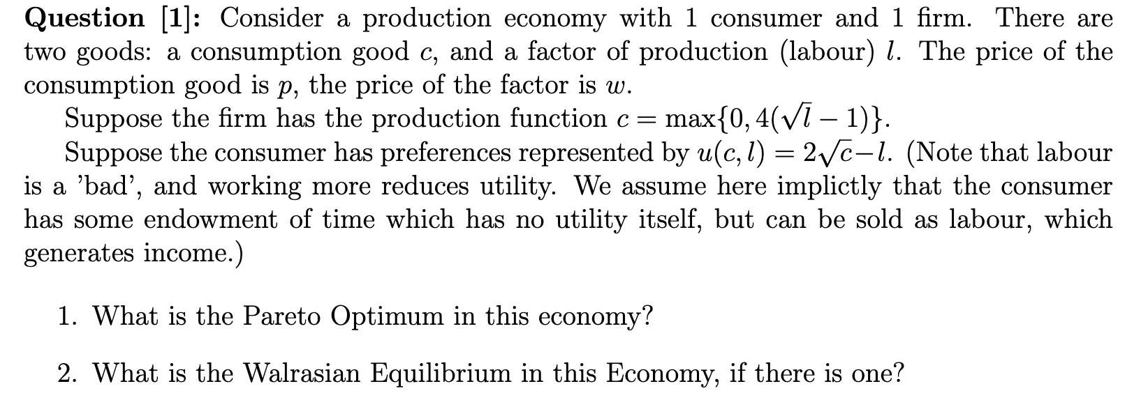 Please be quick. thanks, Question [1]: Consider a production economy with 1