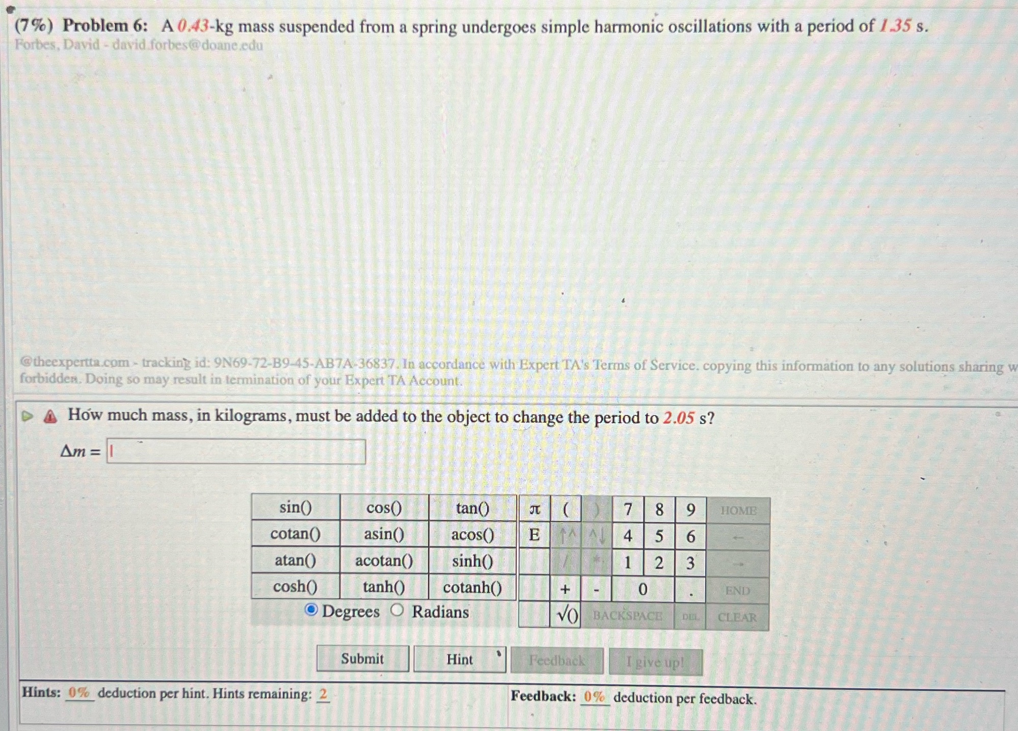  (7%) Problem 6: A 0.43-kg mass suspended from a spring undergoes