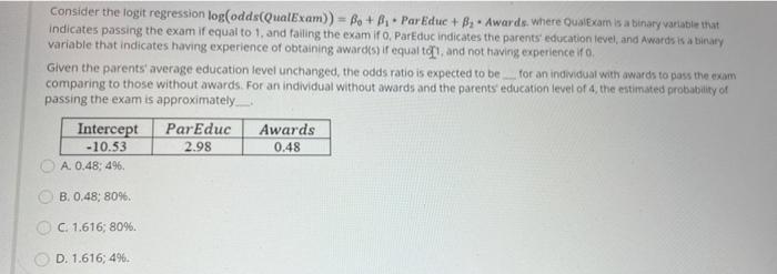  Consider the logit regression log(odds(QualExam) ) = 8, + 8, .