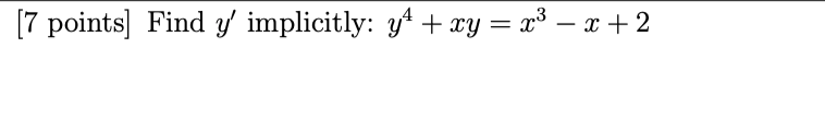 1 dx 1[7 points] Find y' implicitly: y* +xy = 2 -