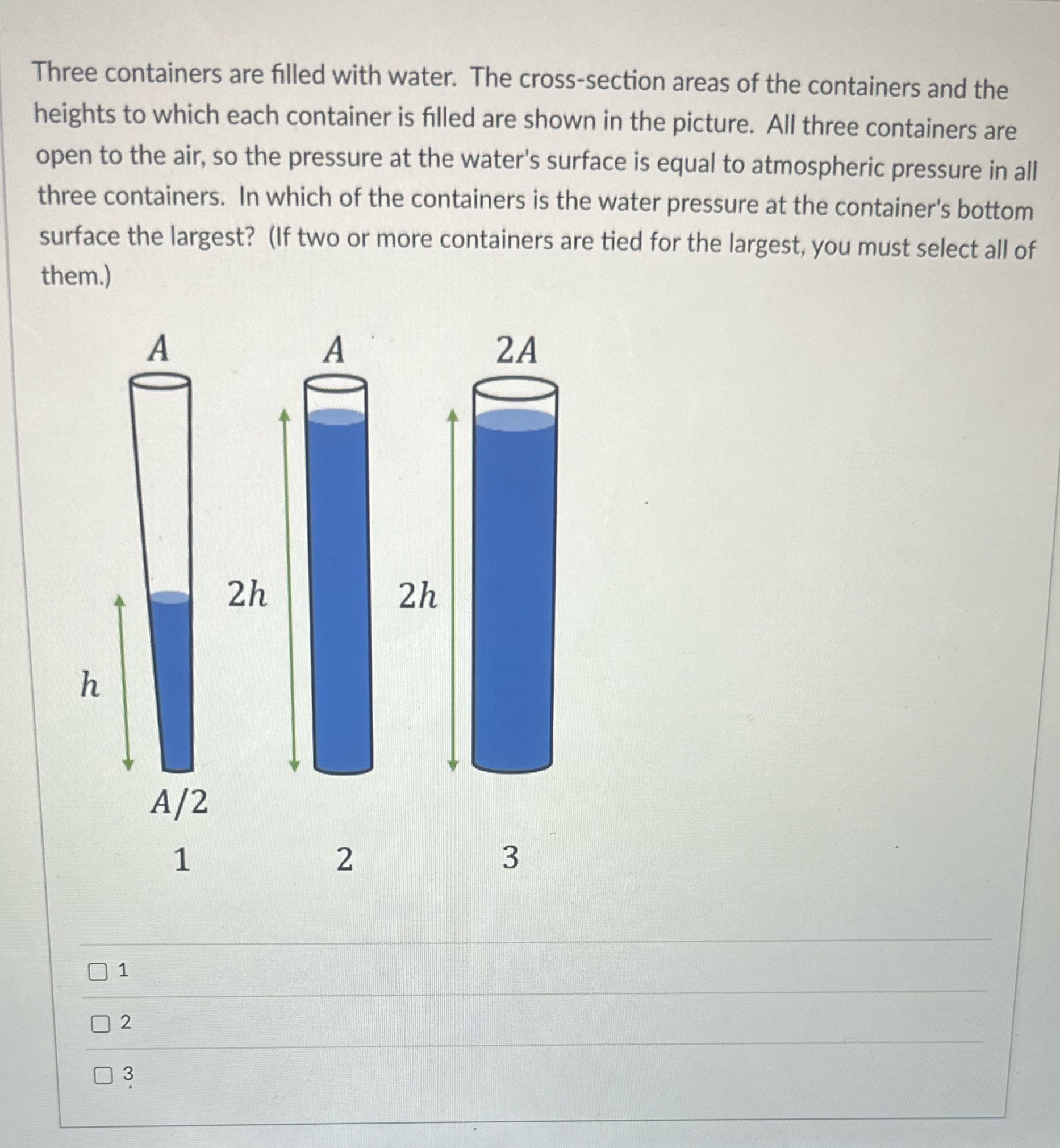 Please answer quick Three containers are filled with water. The cross-section areas