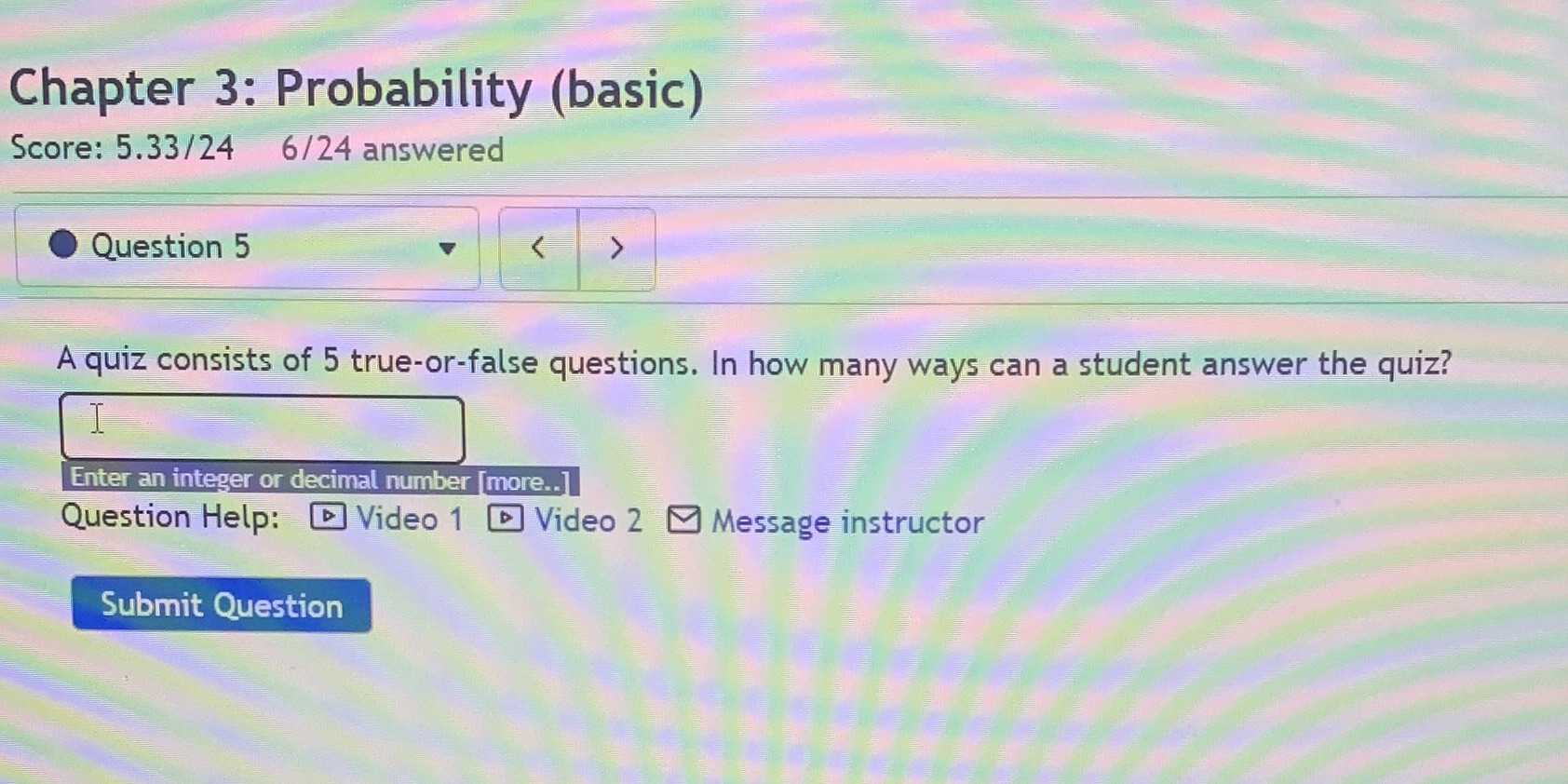 Chapter 3: Probability (basic) Score: 5.33/24 6/24 answered Question 5 A