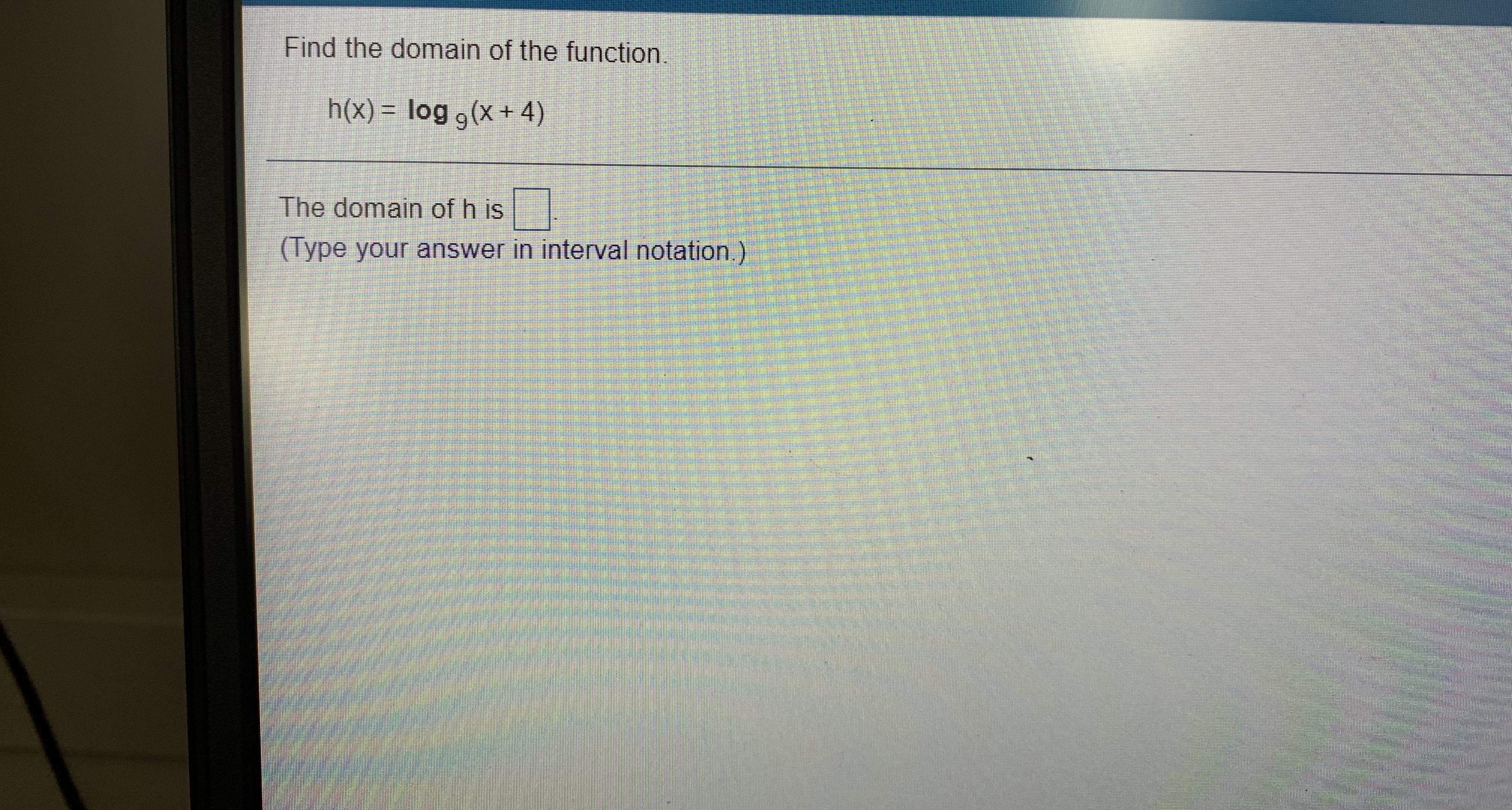 log g(x +4) The domain of h is (Type your answer in