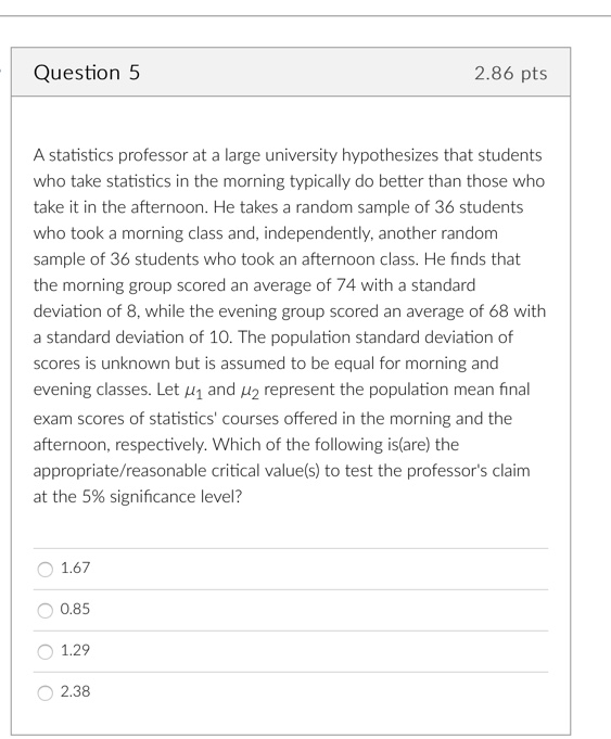  Question 5 2.86 pts A statistics professor at a large university