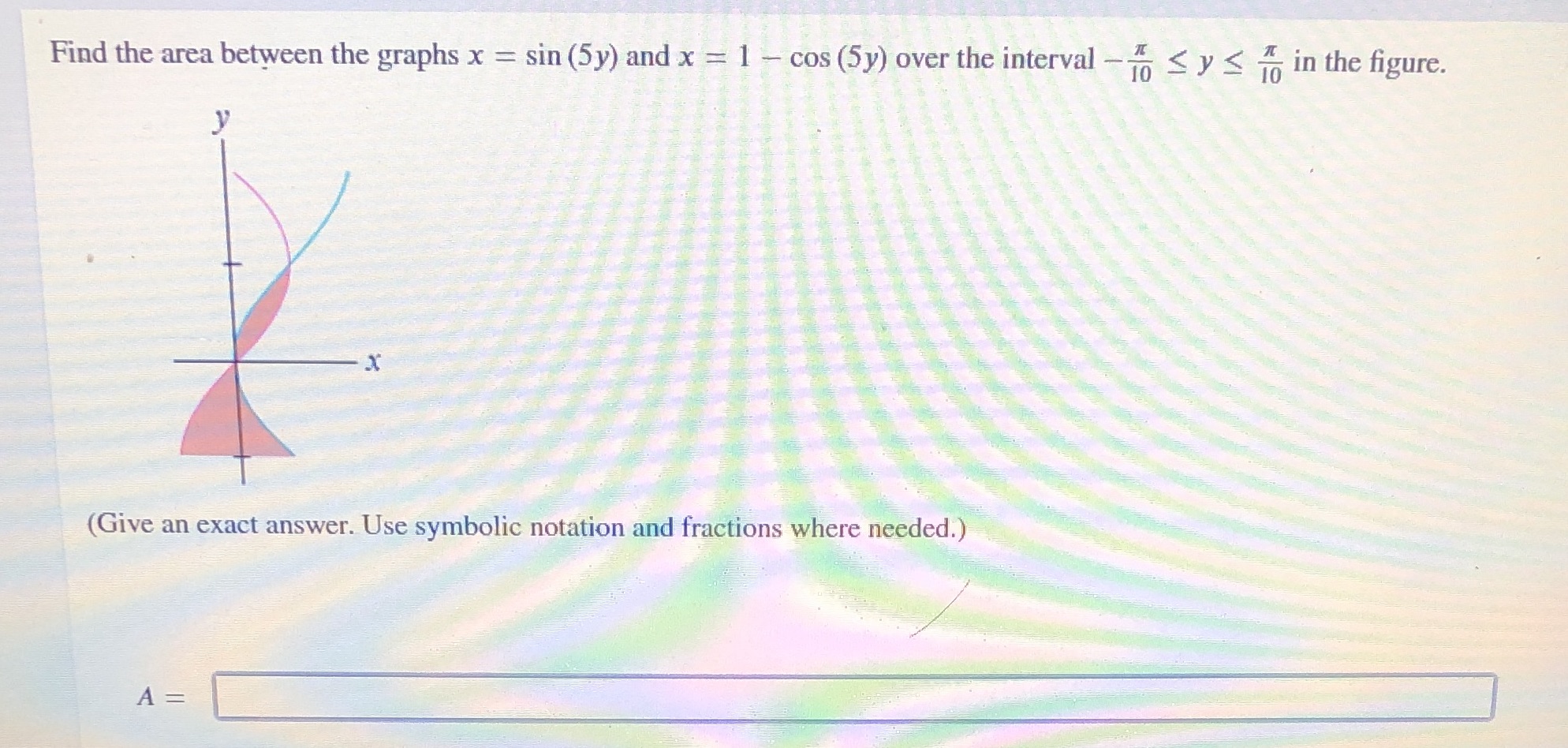  Find the area between the graphs x = sin (5y) and