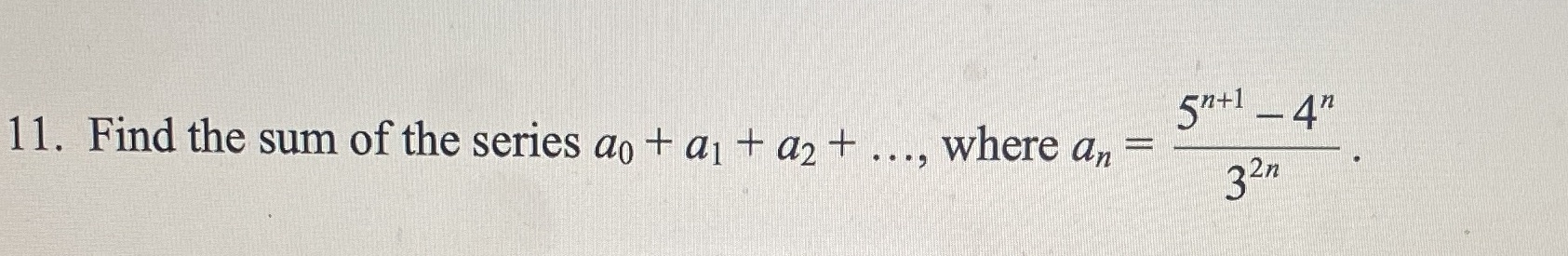 n+l 11. Find the sum of the series ao + al +