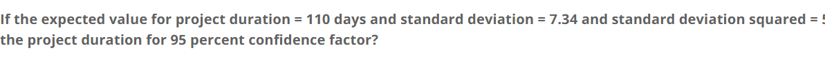  If the expected value for project duration = 110 days and