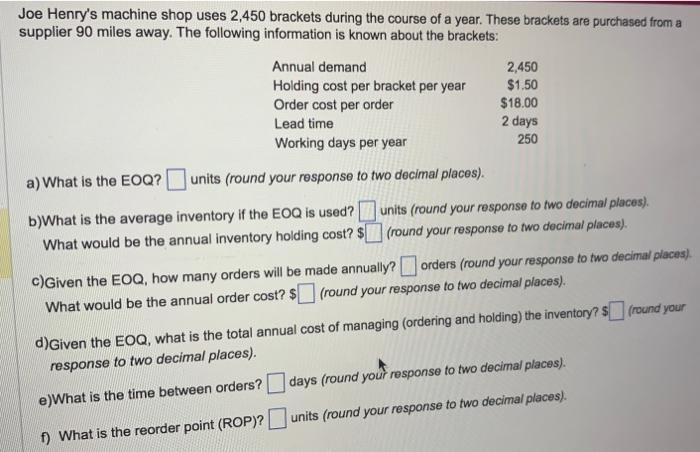Joe Henry's machine shop uses 2,450 brackets during the course of