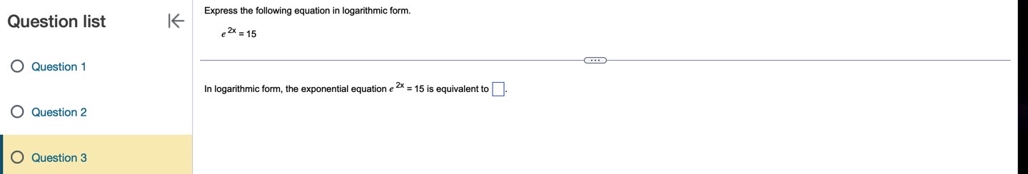 Express the following equation in logarithmic form. Question list e 2%