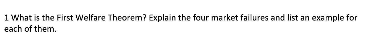 1 What is the First Welfare Theorem? Explain the four market