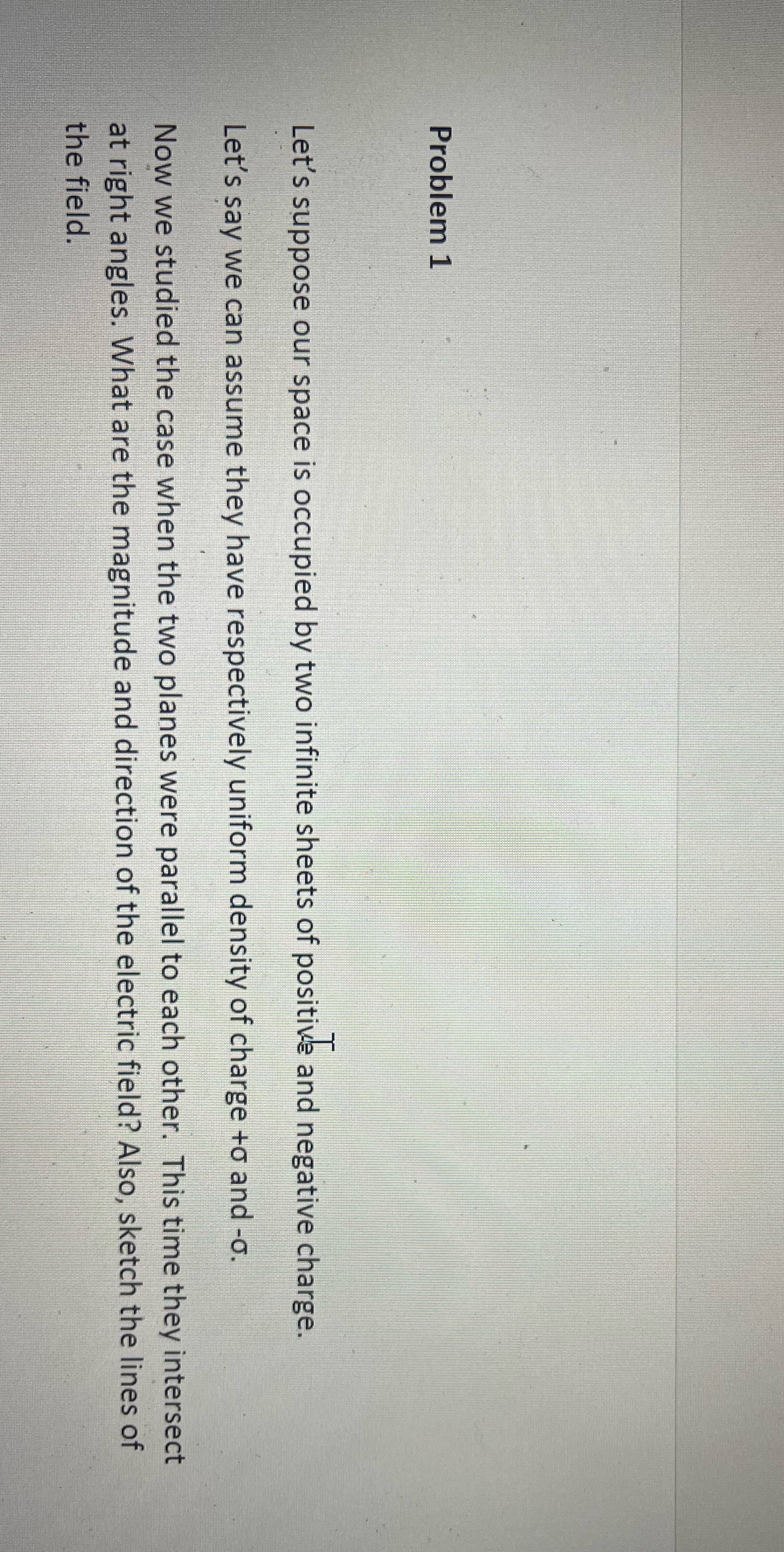 Problem 1 Let's suppose our space is occupied by two infinite