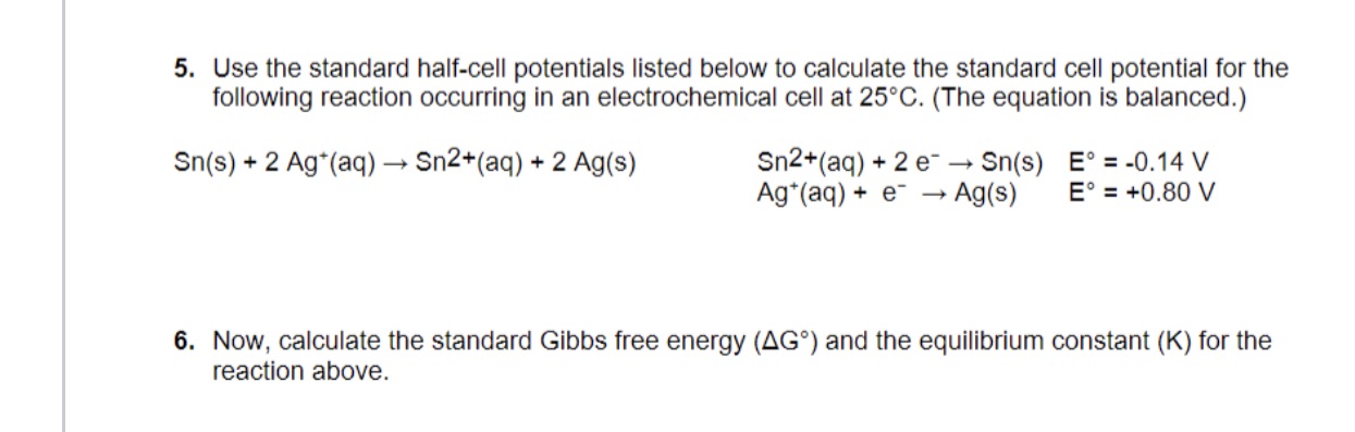 5. Use the standard half-cell potentials listed below to calculate the