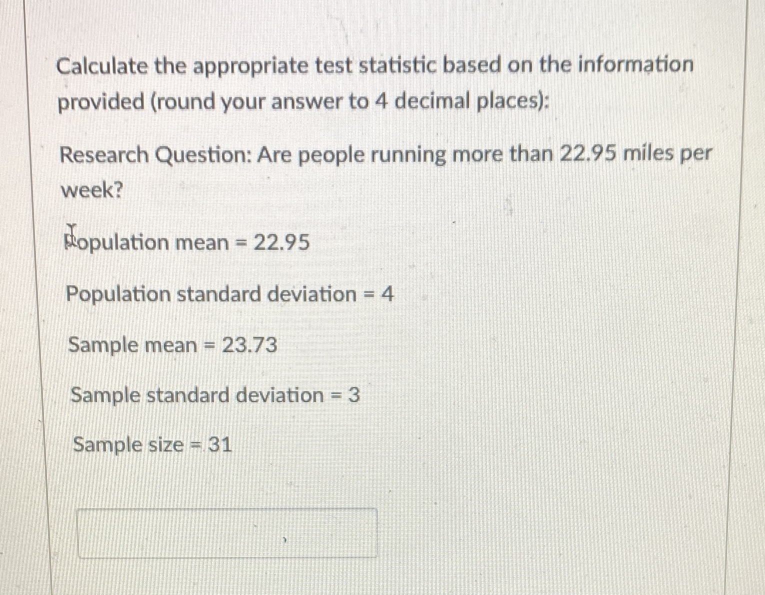 Calculate the appropriate test statistic based on the information provided (round