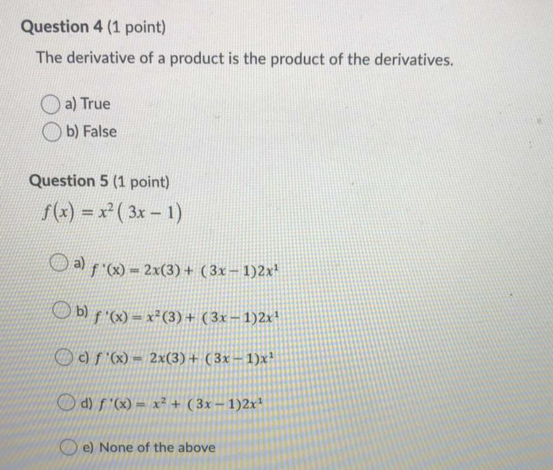 Please answer the questions below Question 4 (1 point) The derivative of