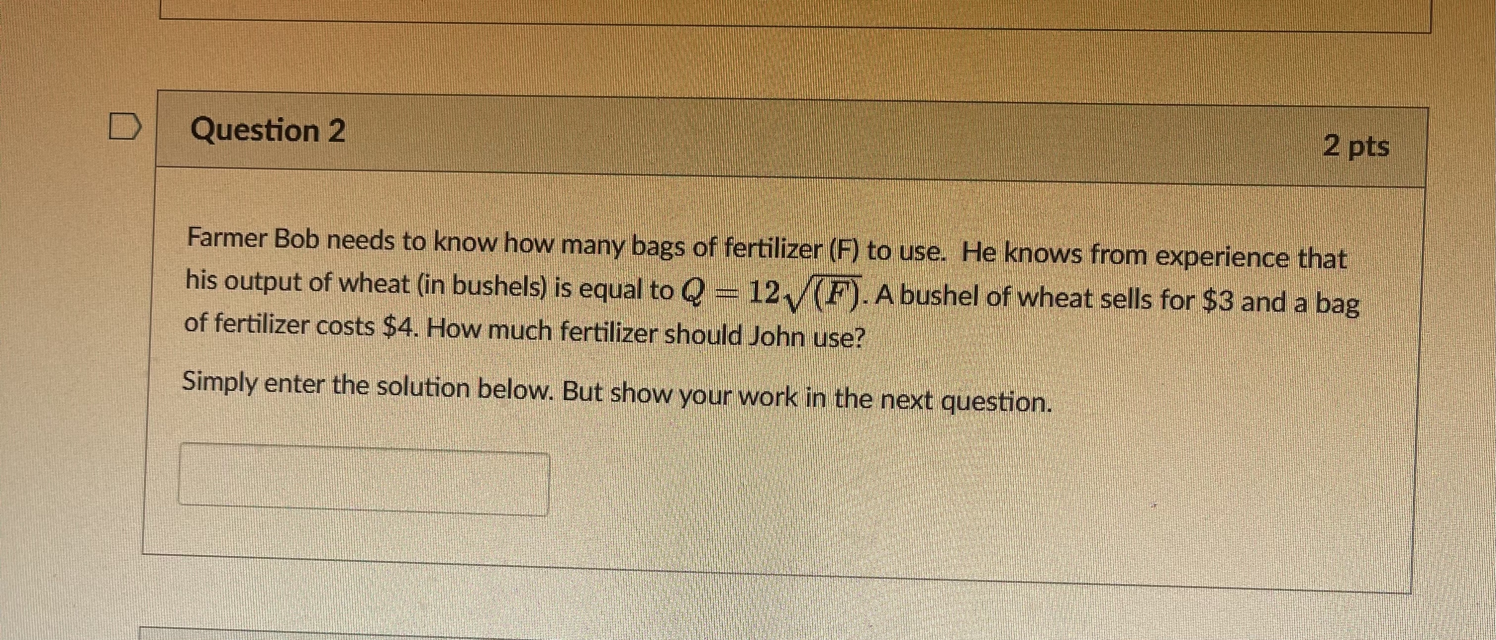 D Question 2 2 pts Farmer Bob needs to know how
