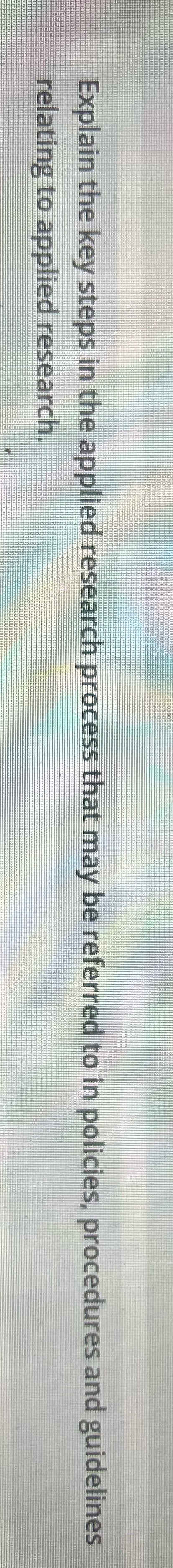 Explain the key steps in the applied research process that may