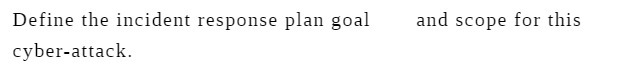 Define the incident response plan goal cyber-attack. and scope for this