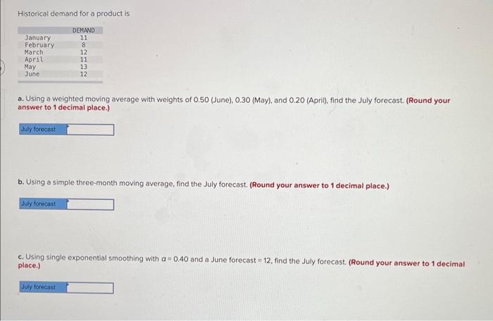  Historical demand for a product is a. Using a weighted moving