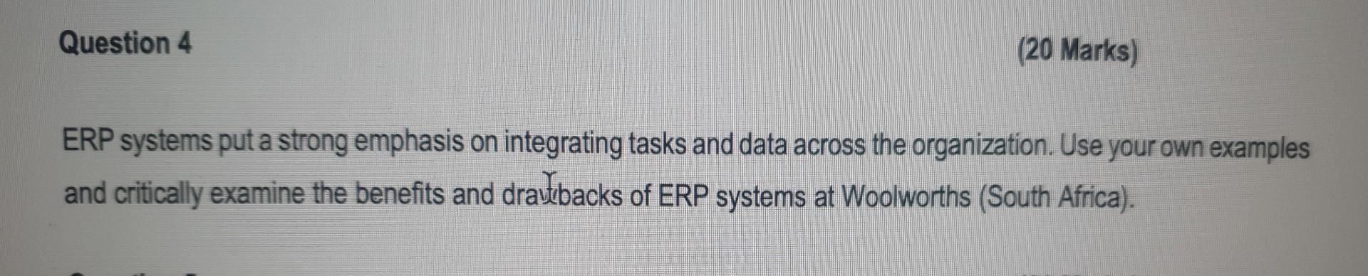 Question 4 (20 Marks) ERP systems put a strong emphasis on