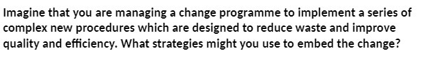  Imagine that you are managing a change programme to implement a