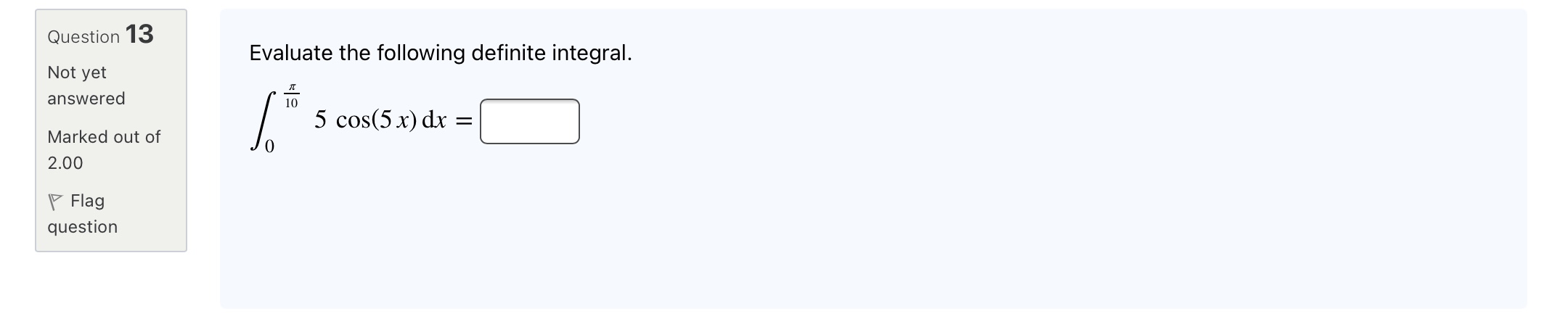 10 Evaluate the following integral. Not yet answered Marked out of 2.00