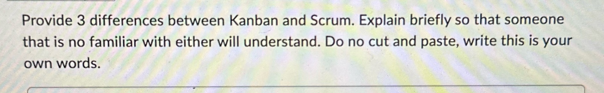  Provide 3 differences between Kanban and Scrum. Explain briefly so that