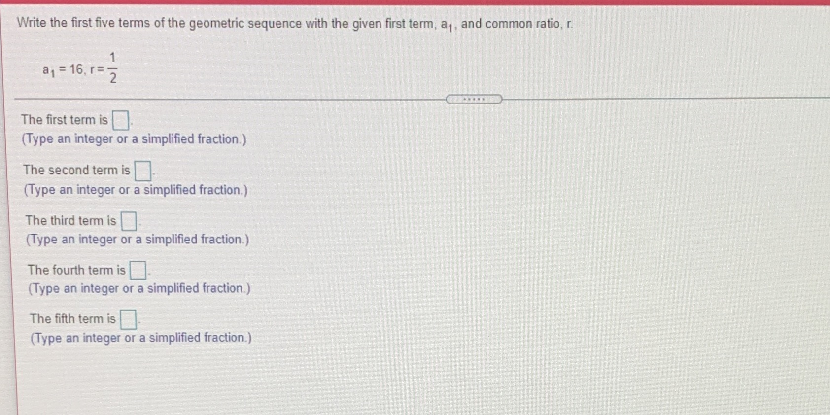 Write the first five terms of the geometric sequence with the