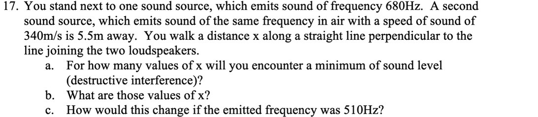  17. You stand next to one sound source, which emits sound