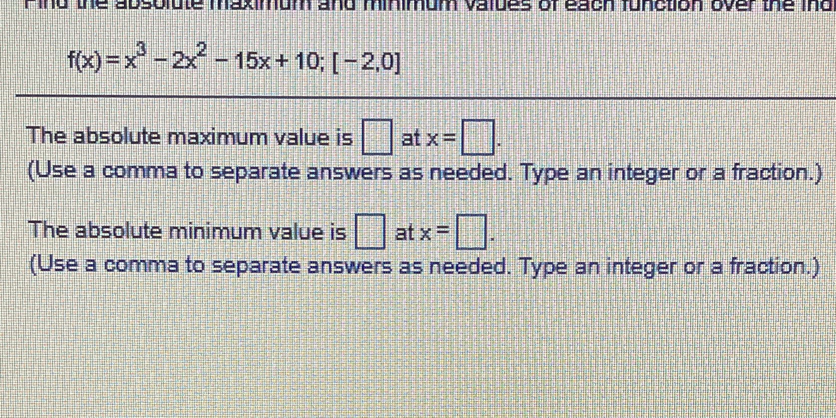 Find the absolute maximum and minimum values of each function over the