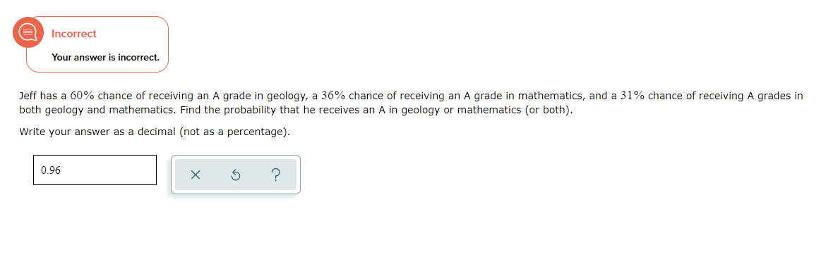 Incorrect Your answer is incorrect. Jeff has a 60% chance of