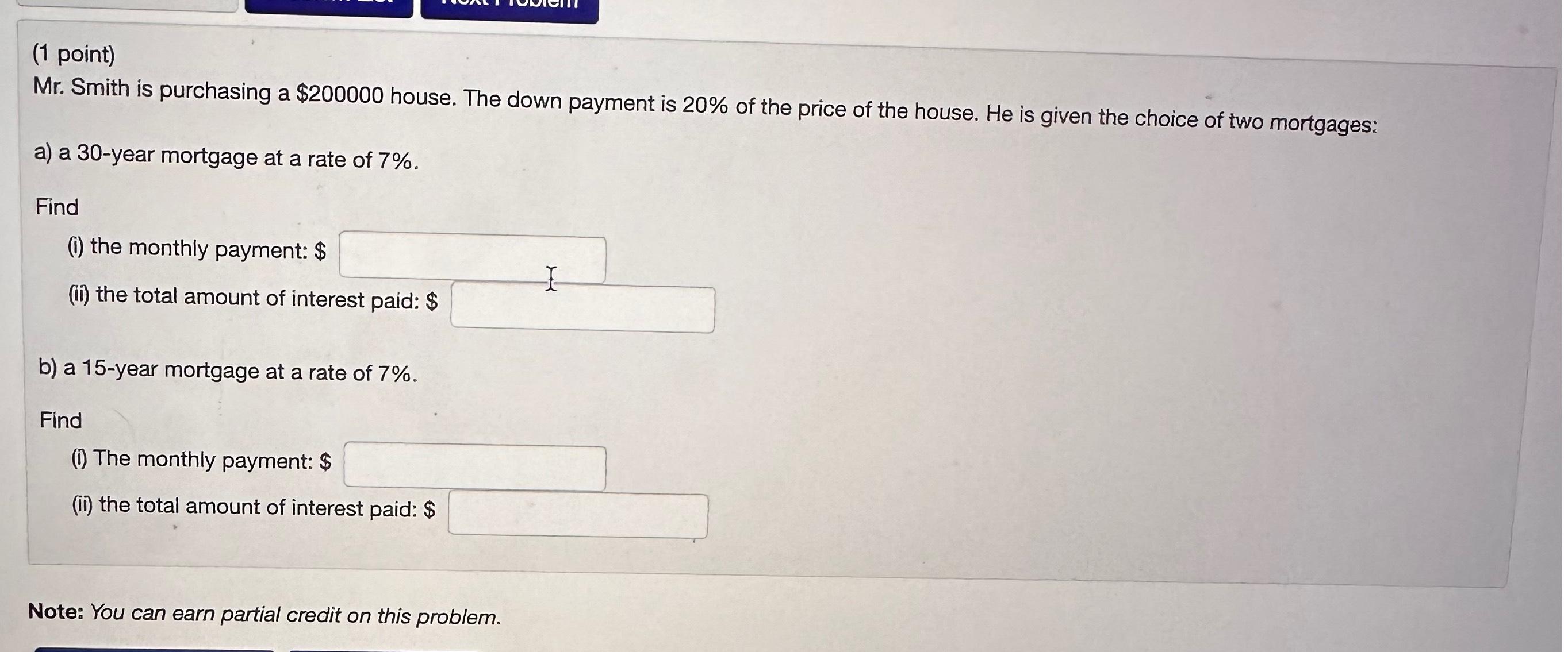  (1 point) Mr. Smith is purchasing a $200000 house. The down