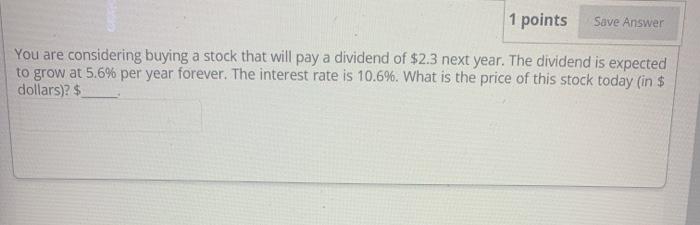  1 points Save Answer You are considering buying a stock that