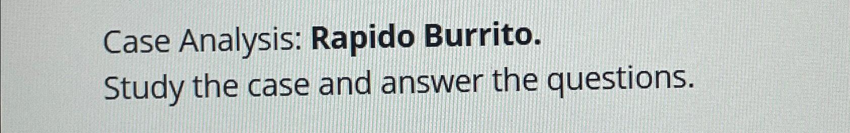 Case Analysis: Rapido Burrito. Study the case and answer the questions.