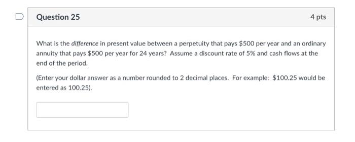  Question 25 4 pts What is the difference in present value