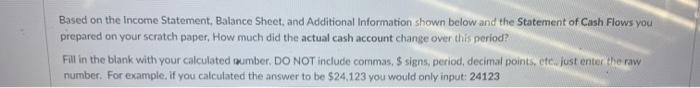 next three (3) questions: Question: Based on the Statement of Cash Flows